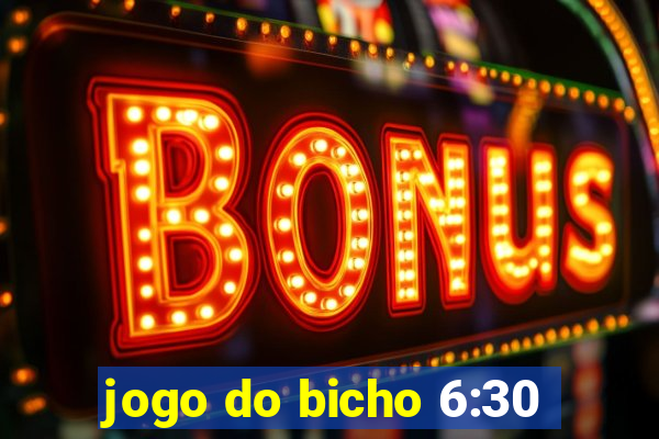 jogo do bicho 6:30